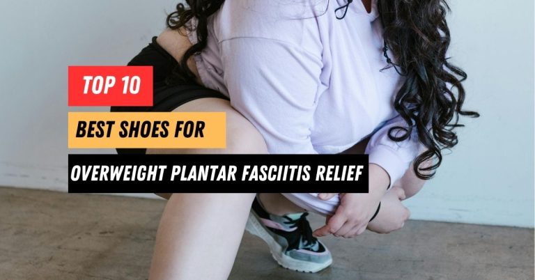 The 10 Best Shoes for Overweight Plantar Fasciitis Relief