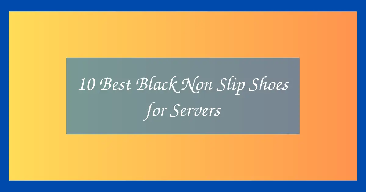 10 Best Black Non Slip Shoes for Servers