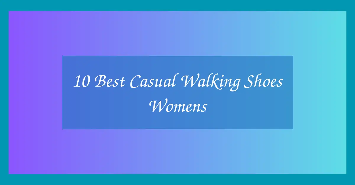 10 Best Casual Walking Shoes Womens