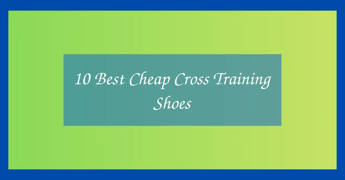 10 Best Cheap Cross Training Shoes