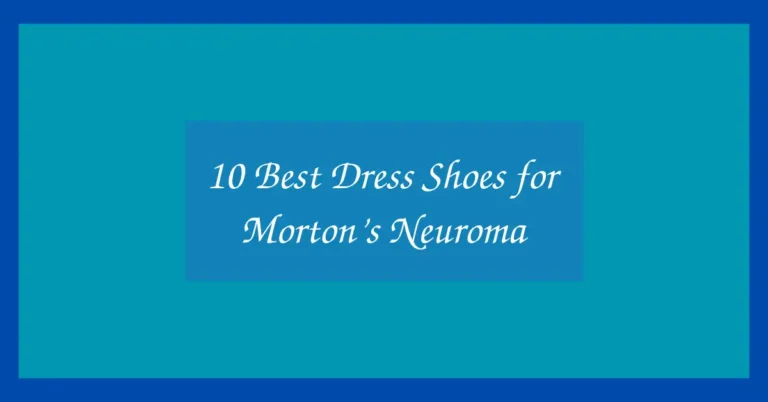 10 Best Dress Shoes for Morton’s Neuroma