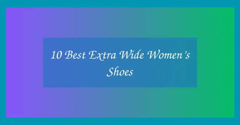 10 Best Extra Wide Women’s Shoes