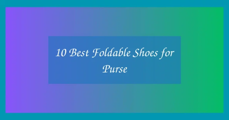 10 Best Foldable Shoes for Purse