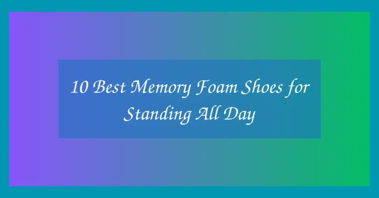 10 Best Memory Foam Shoes for Standing All Day