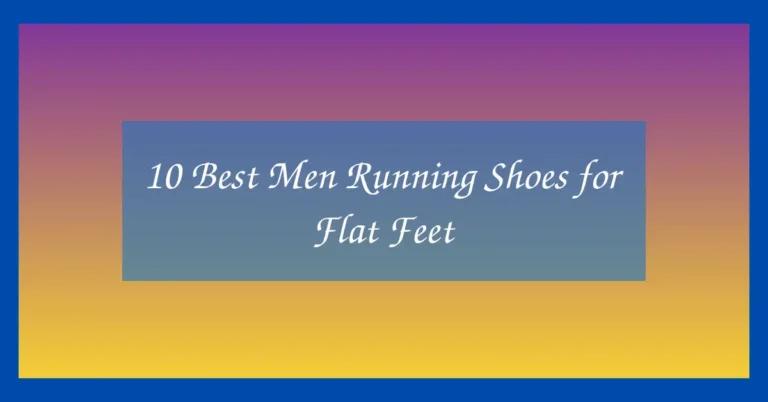 10 Best Men Running Shoes for Flat Feet