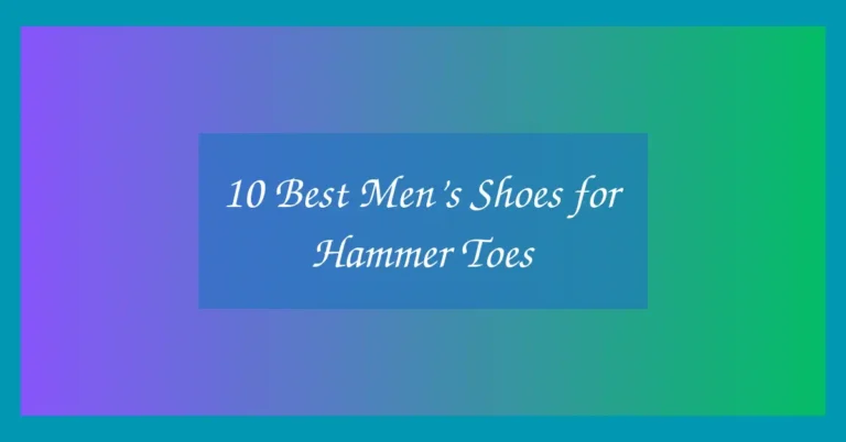 10 Best Men’s Shoes for Hammer Toes