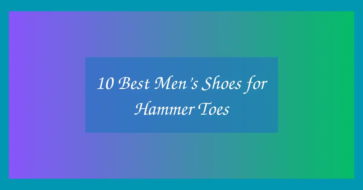 10 Best Men’s Shoes for Hammer Toes
