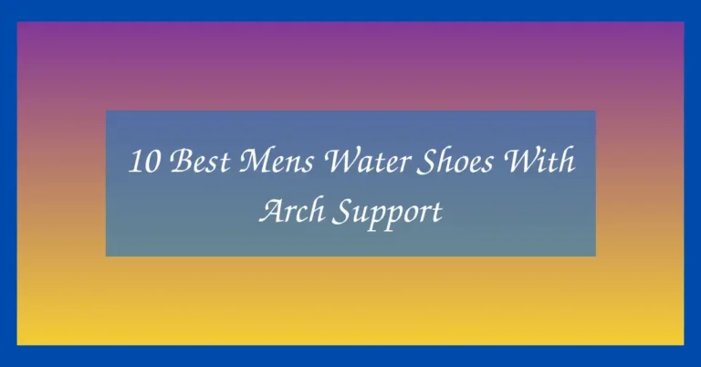 10 Best Mens Water Shoes With Arch Support