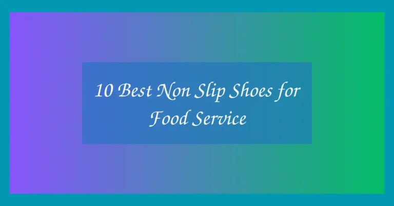 10 Best Non Slip Shoes for Food Service