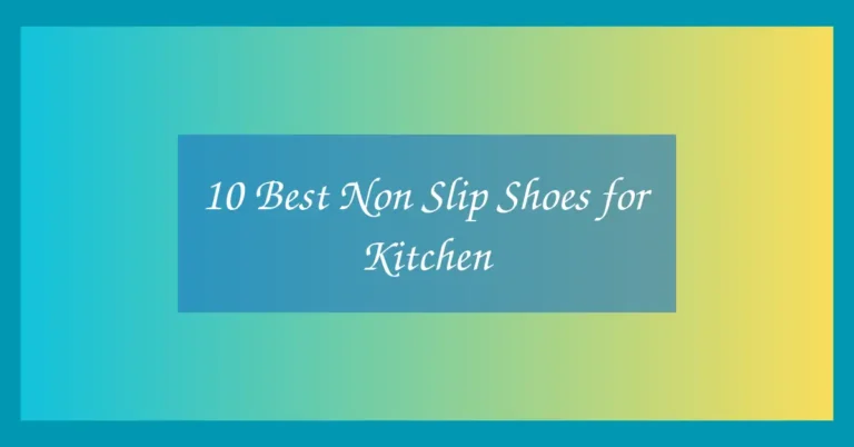 10 Best Non Slip Shoes for Kitchen