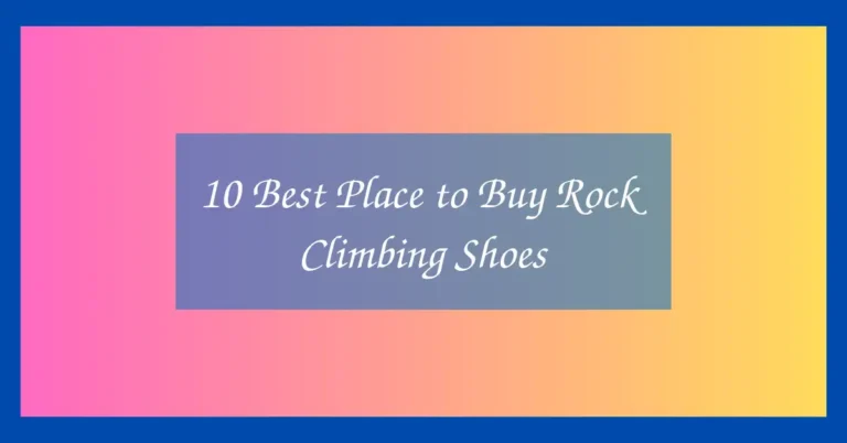 10 Best Place to Buy Rock Climbing Shoes