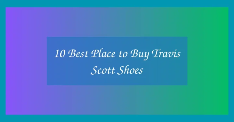 10 Best Place to Buy Travis Scott Shoes