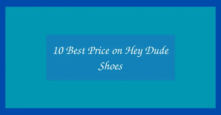 10 Best Price on Hey Dude Shoes
