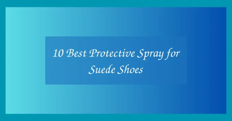 10 Best Protective Spray for Suede Shoes