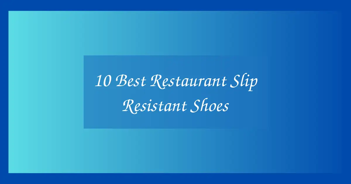10 Best Restaurant Slip Resistant Shoes