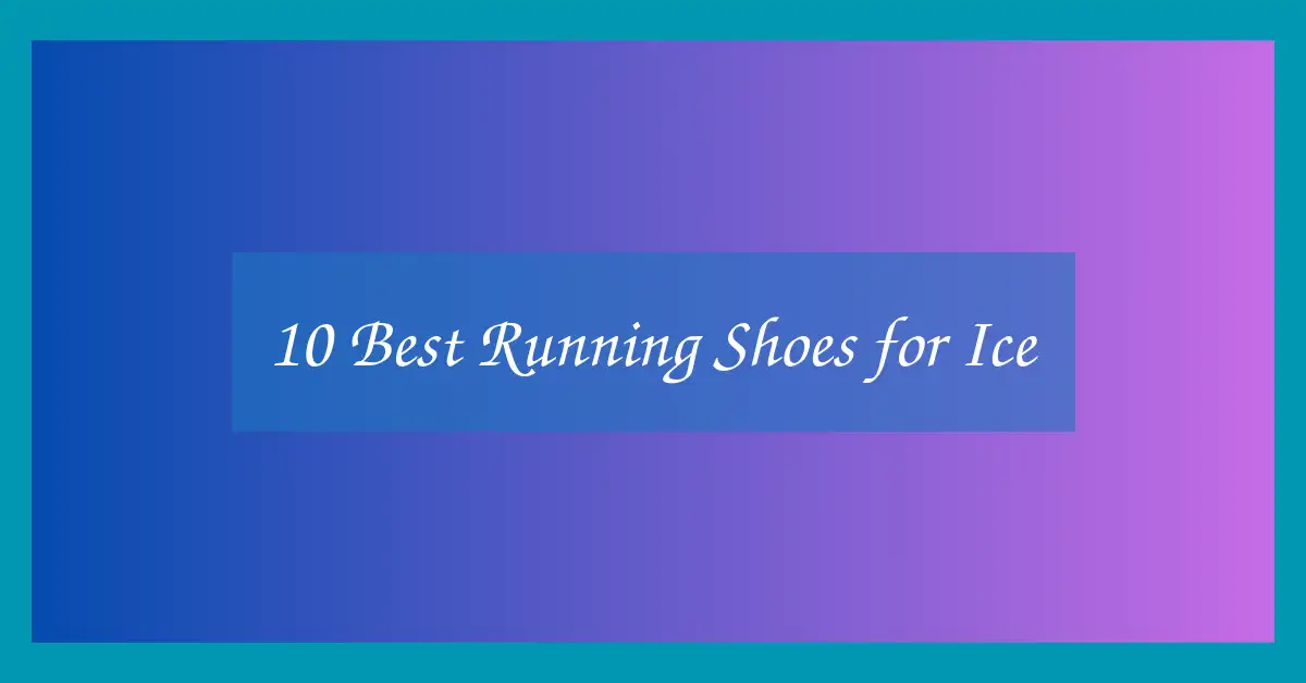 10 Best Running Shoes for Ice