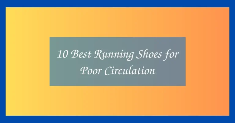 10 Best Running Shoes for Poor Circulation