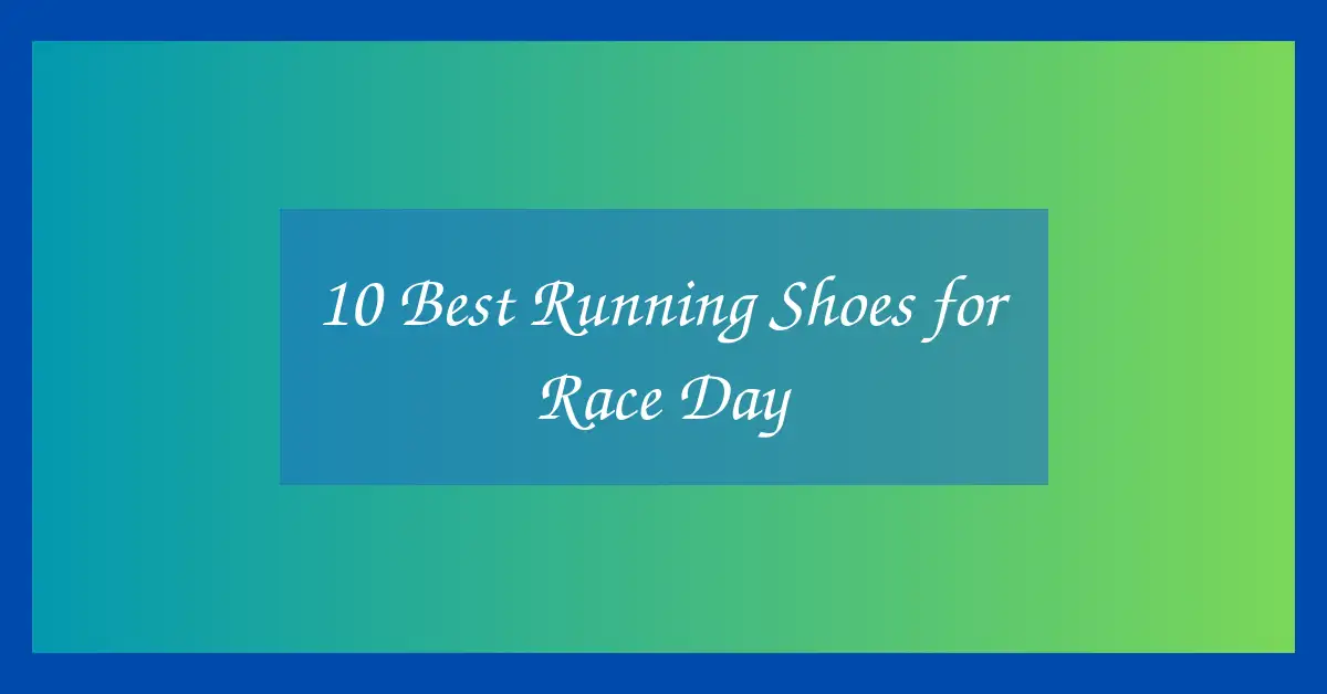 10 Best Running Shoes for Race Day