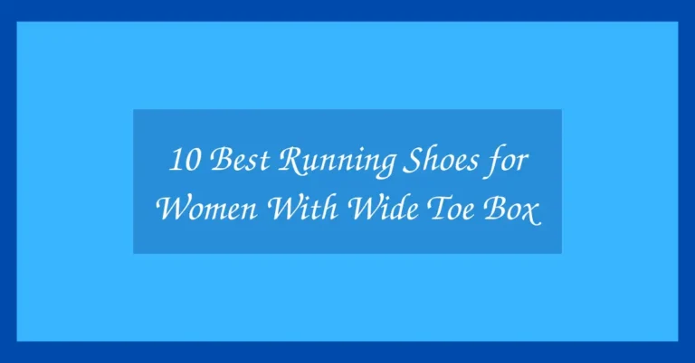 10 Best Running Shoes for Women With Wide Toe Box