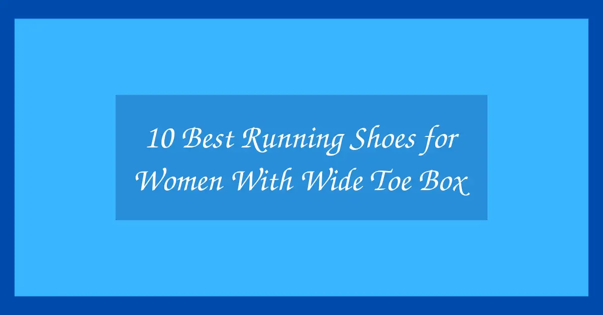 10 Best Running Shoes for Women With Wide Toe Box