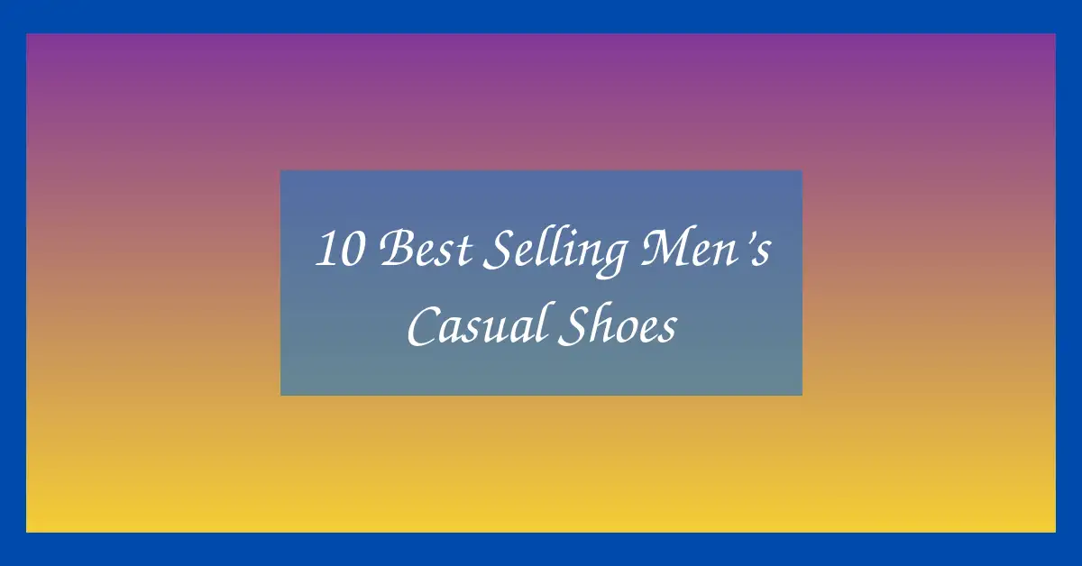 10 Best Selling Men’s Casual Shoes