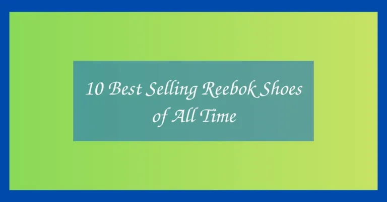 10 Best Selling Reebok Shoes of All Time