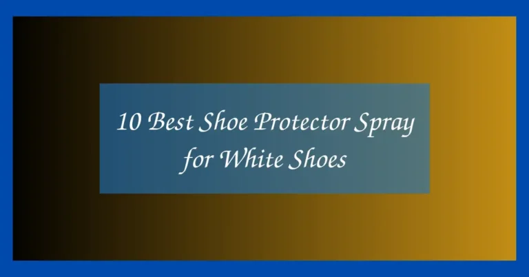 10 Best Shoe Protector Spray for White Shoes