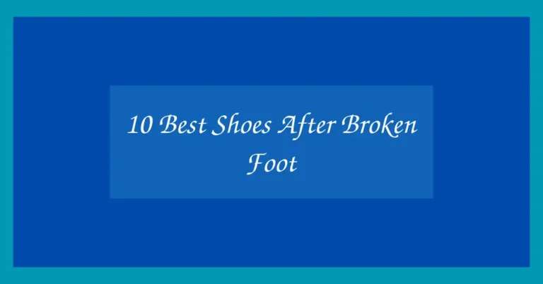 10 Best Shoes After Broken Foot