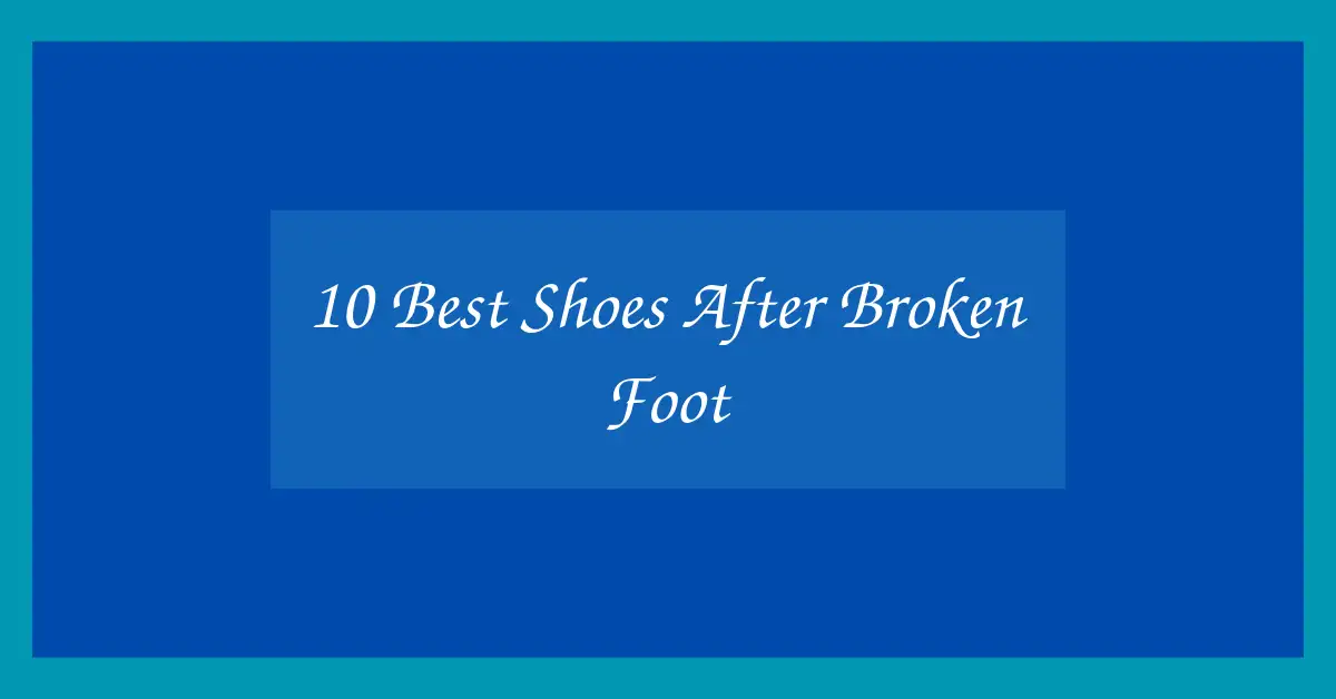 10 Best Shoes After Broken Foot