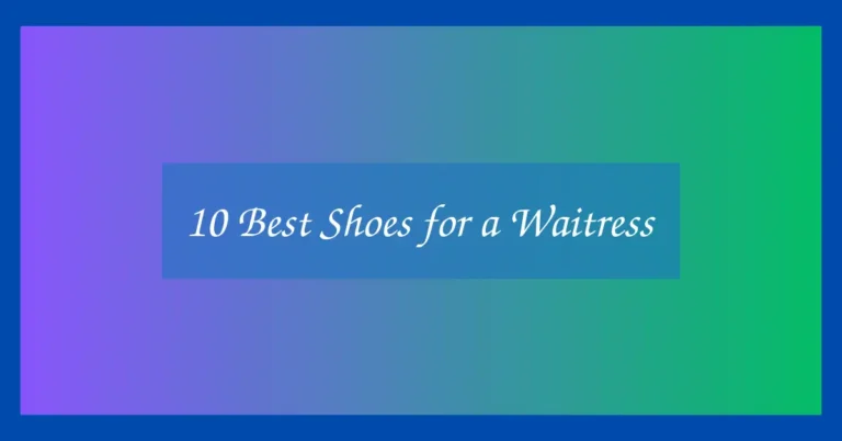 10 Best Shoes for a Waitress