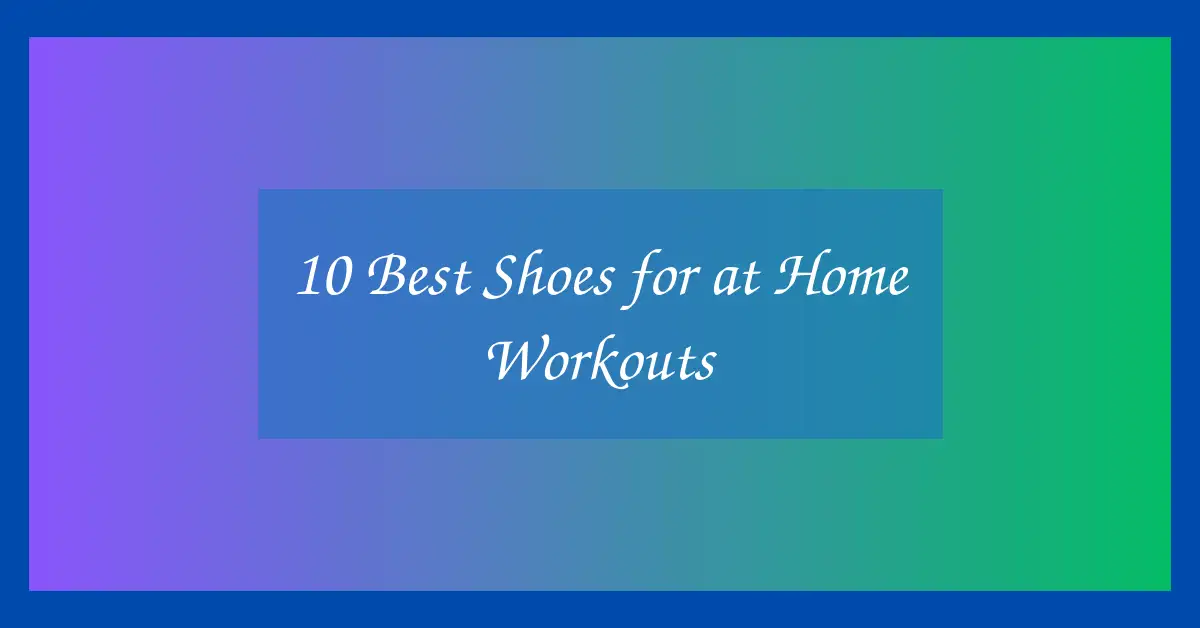 10 Best Shoes for at Home Workouts