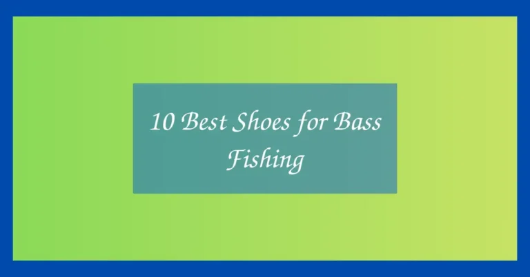 10 Best Shoes for Bass Fishing
