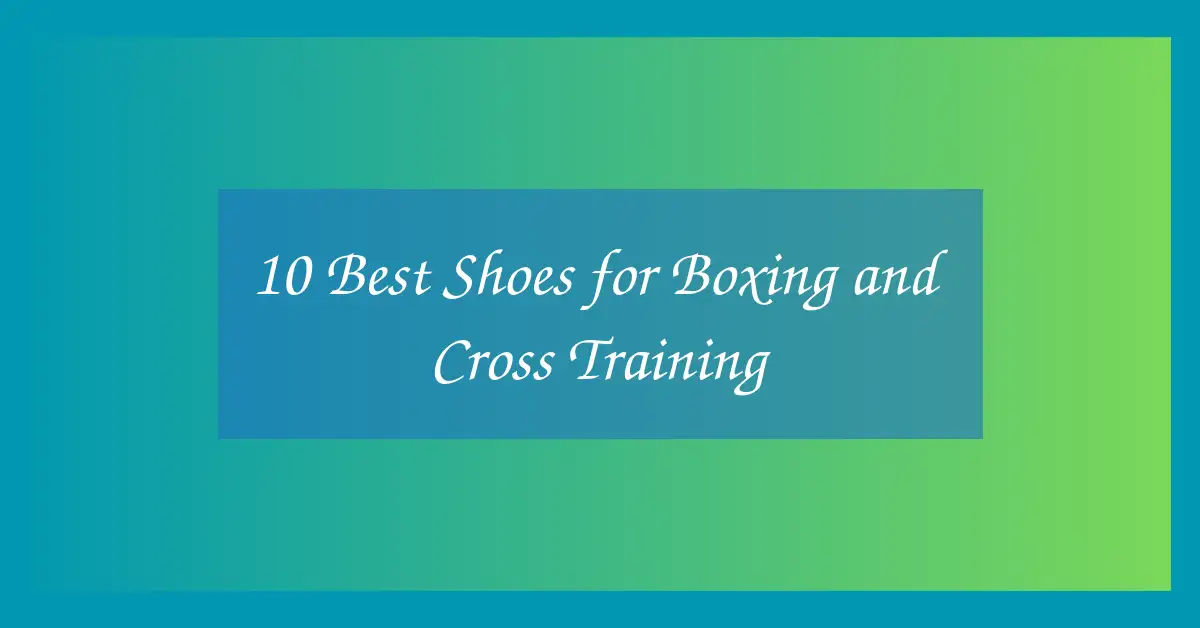 10 Best Shoes for Boxing and Cross Training