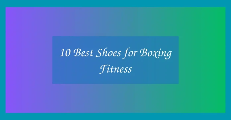 10 Best Shoes for Boxing Fitness