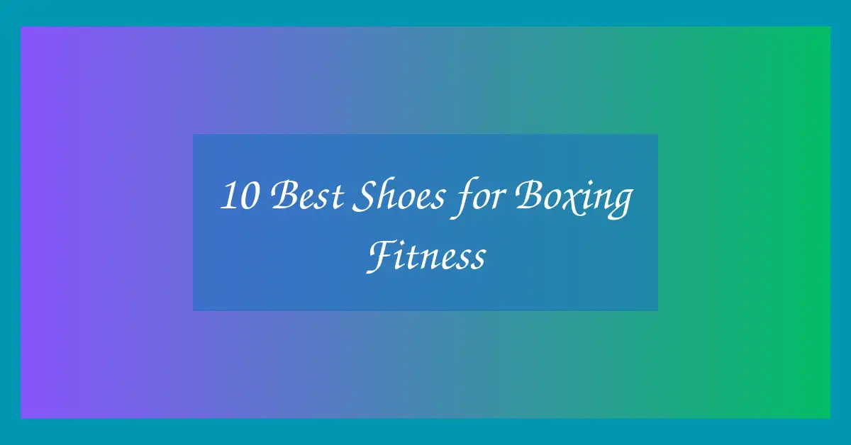 10 Best Shoes for Boxing Fitness