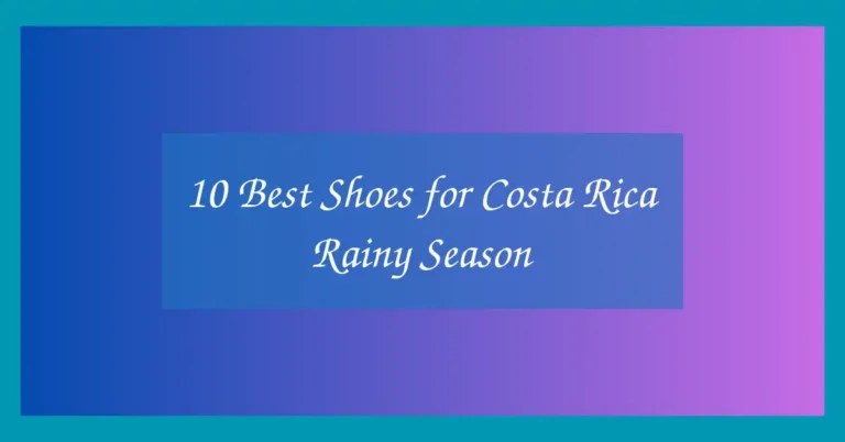 10 Best Shoes for Costa Rica Rainy Season