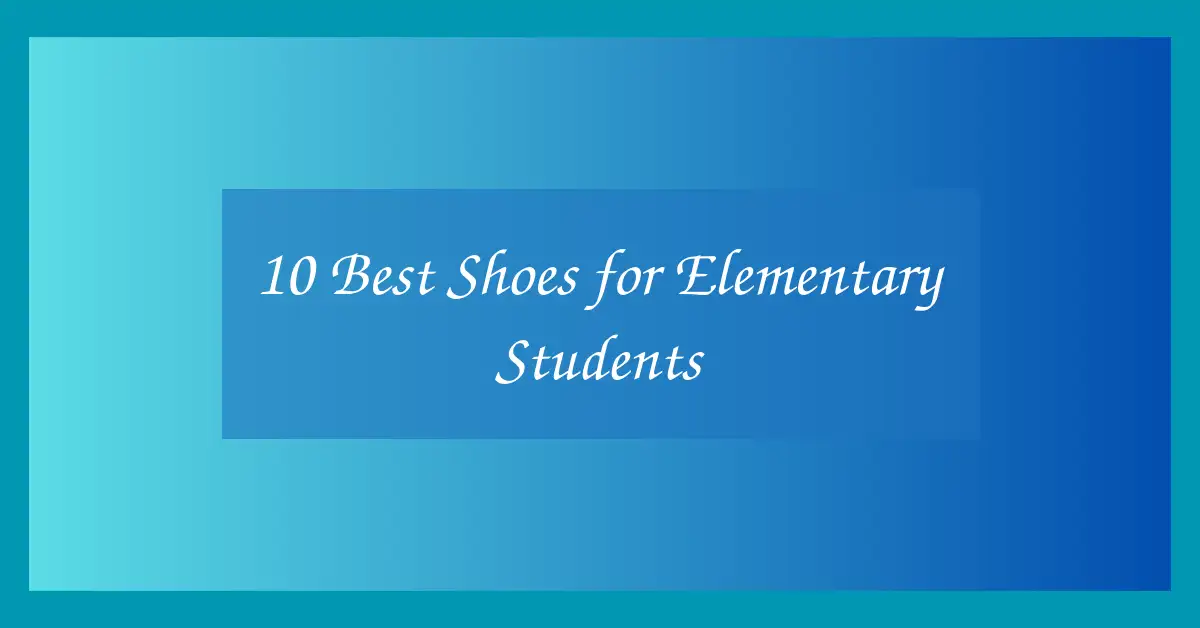 10 Best Shoes for Elementary Students