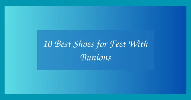 10 Best Shoes for Feet With Bunions