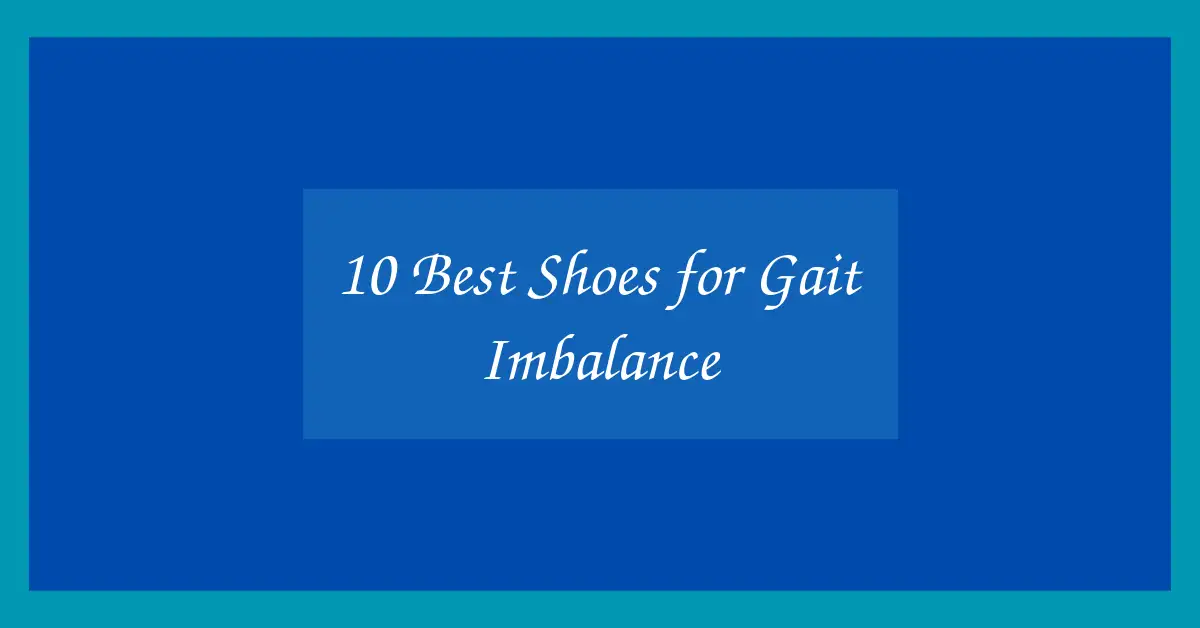 10 Best Shoes for Gait Imbalance