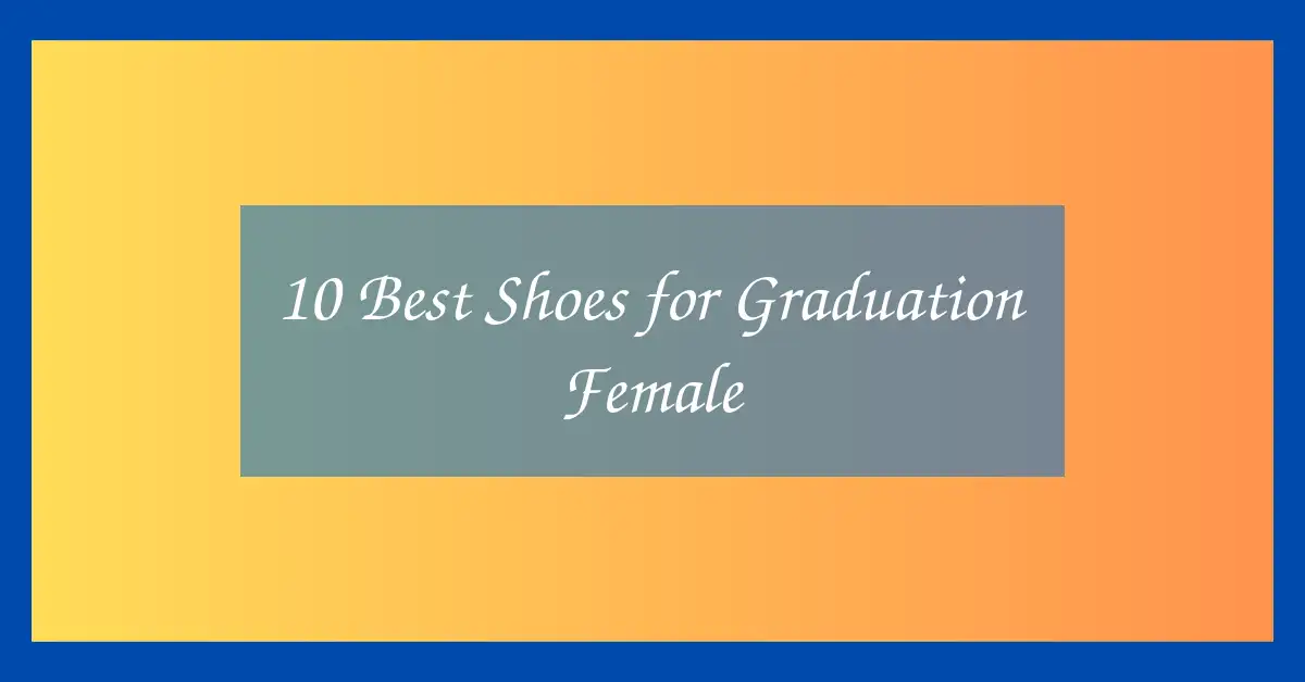 10 Best Shoes for Graduation Female