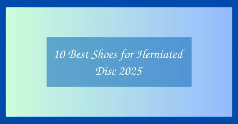 10 Best Shoes for Herniated Disc 2025