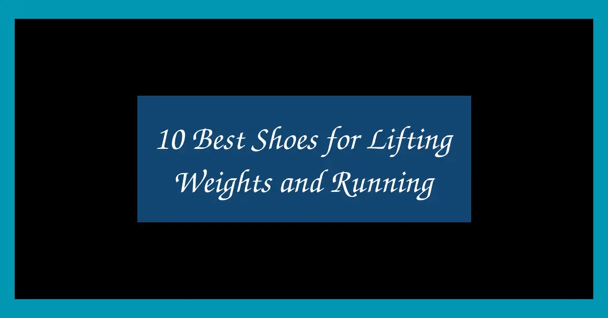 10 Best Shoes for Lifting Weights and Running