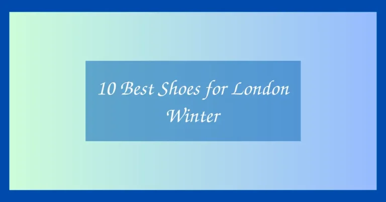 10 Best Shoes for London Winter
