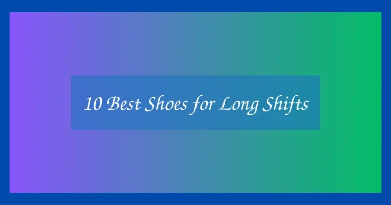 10 Best Shoes for Long Shifts
