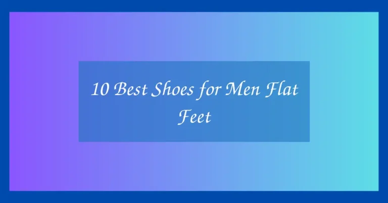 10 Best Shoes for Men Flat Feet