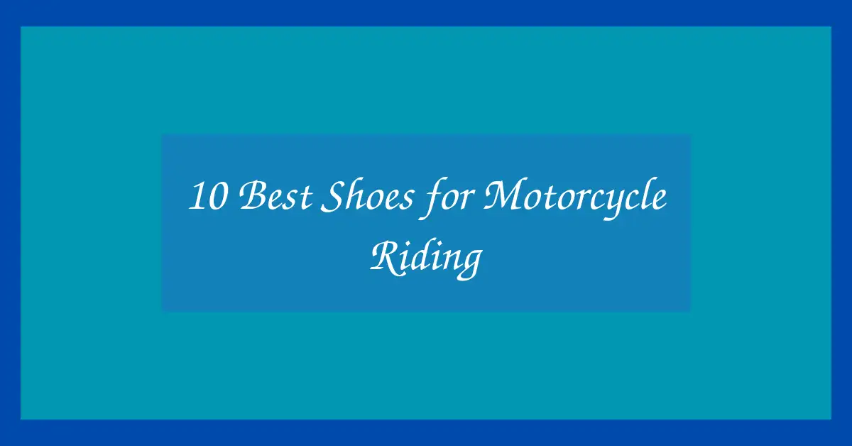 10 Best Shoes for Motorcycle Riding