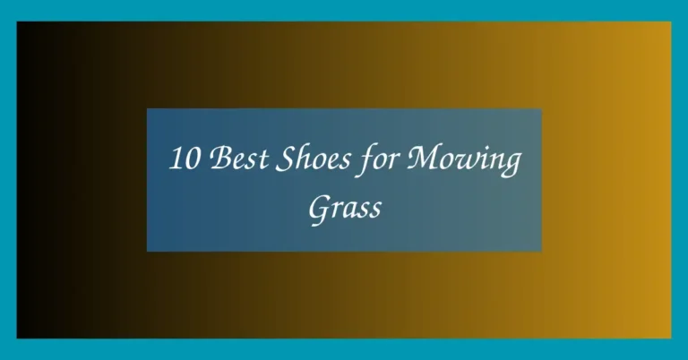 10 Best Shoes for Mowing Grass
