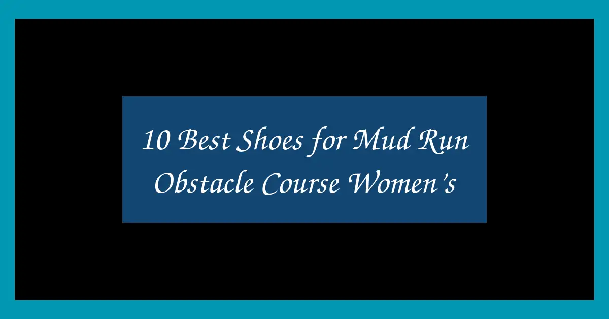 10 Best Shoes for Mud Run Obstacle Course Women’s