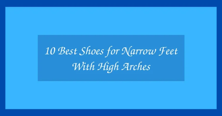 10 Best Shoes for Narrow Feet With High Arches