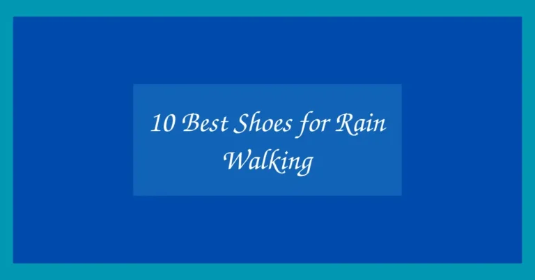 10 Best Shoes for Rain Walking